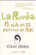 La rueda : mi vida en 23 posturas de yoga