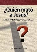 ¿Quién mató a Jesús? : la patraña del pueblo deicida