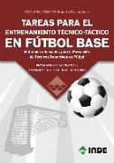 Tareas para el entrenamiento técnico-táctico en fútbol base : materiales adecuados para la formación de técnicos deportivos en fútbol