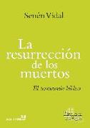 La resurrección de los muertos : el testimonio bíblico