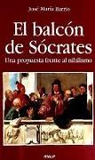 El balcón de Sócrates : una propuesta frente al nihilismo