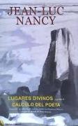 Lugares divinos , seguido de Cálculo del poeta