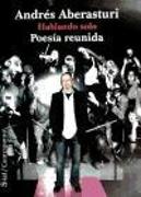 Hablando solo : poesía reunida