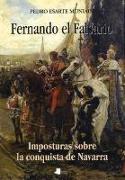 Fernando el Falsario : imposturas sobre la conquista de Navarra