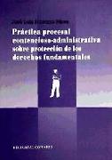 Práctica procesal contencioso-administrativa sobre protección de los derechos fundamentales