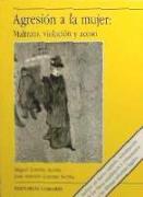 Agresión a la mujer : maltrato, violación y acoso : entre la realidad social y el mito cultural