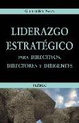 Liderazgo estratégico para directivos, directores y dirigentes