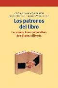 Los patronos del libro : las asociaciones corporativas de editores y libreros