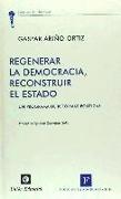 Regenerar la democracia, reconstruir el estado : un programa de reformas políticas