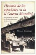 Historia de los españoles en la II Guerra Mundial : sus peripecias en todos los frentes y bajo todas las banderas