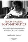 Hacia una era post-mediática : ontología, política y ecología en la obra de Félix Guattari