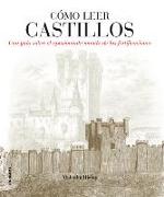 Cómo leer castillos : un curso intensivo para entender las fortificaciones