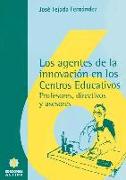 Los agentes de la innovación en los centros educativos : (profesores, directivos y asesores)