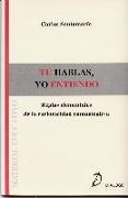 Tú hablas, yo entiendo : reglas elementales de la racionalidad comunicativa