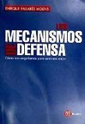 Los mecanismos de defensa : cómo nos engañamos para sentirnos mejor