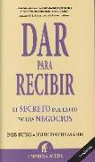 Dar para recibir : el secreto del éxito en los negocios