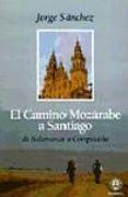 El Camino mozárabe a Santiago : de Salamanca a Compostela