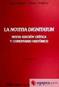 La "Notitia dignitatum" : nueva edición crítica y comentario histórico