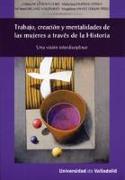 Trabajo, creación y mentalidades de las mujeres a través de la historia : una visión interdisciplinar