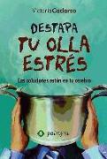 Destapa tu olla estrés : las soluciones están en tu cerebro