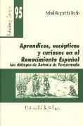 Aprendices, escépticos y curiosos en el Reancimiento español : los diálogos de Antonio de Torquemada