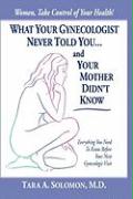 What Your Gynecologist Never Told You...and Your Mother Didn't Know