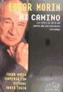 Mi camino : la vida y la obra del padre del pensamiento complejo : Djénane Kareh Tager conversa con Edgar Morin