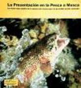 La presentación en la pesca a mosca : la visión más amplia de la pesca con mosca que un pescador puede concebir