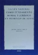 La ley natural como fundamento moral y jurídico en Domingo de Soto