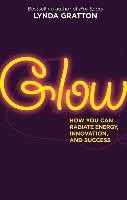 Glow: How You Can Radiate Energy, Innovation, and Success