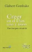 Creer en el Dios uno y trino : una clave para entenderlo