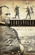 Louisville and the Civil War: A History & Guide