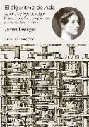 El algoritmo de Ada : la vida de Ada Lovelace, hija de Lord Byron y pionera de la era de la informática