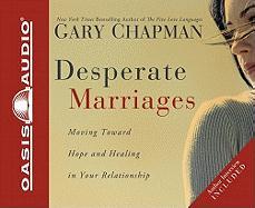 Desperate Marriages: Moving Toward Hope and Healing in Your Relationship