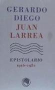 Gerardo Diego-Juan Larrea : epistolario, 1916-1980