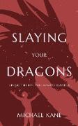 Slaying Your Dragons