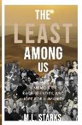 The Least Among Us: A Memoir of Race, Identity, and Hope for Humanity