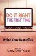 Do It Right the First Time: Write Your Bestseller