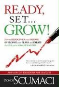 Ready, Set, Grow: How to Rediscover Your Passion, Overcome Your Fears, and Create the Life You've Always Wanted