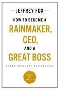 How to Become a Rainmaker, Ceo, and a Great Boss