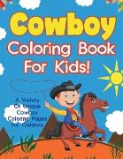 Cowboy Coloring Book For Kids! A Variety Of Unique Cowboy Coloring Pages For Children
