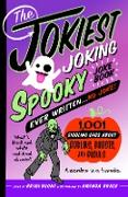 The Jokiest Joking Spooky Joke Book Ever Written . . . No Joke: 1,001 Giggling Gags about Goblins, Ghosts, and Ghouls