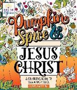 Color & Grace: Pumpkin Spice & Jesus Christ: A Coloring Book to Warm Your Soul