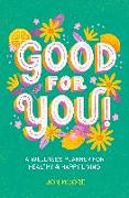 Good for You!: A Wellness Planner for Healthy and Happy Living