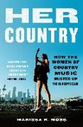 Her Country: How the Women of Country Music Busted Up the Old Boys Club