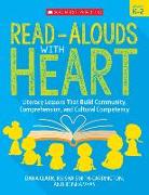 Read-Alouds with Heart: Grades K-2: Literacy Lessons That Build Community, Comprehension, and Cultural Competency