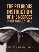 Religious Instruction Of The Negroes In The United States Hardcover