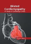 Dilated Cardiomyopathy: An Issue of Cardiology Clinics