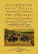 A description of The Royal Palace, and Monastery of St. Laurence, called The Escurial, and of The Chapel Royal of the Panthenon