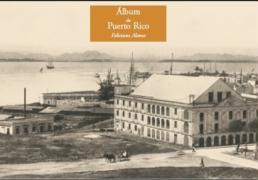 El álbum de Puerto Rico de Feliciano Alonso : epitafio e impresiones de la memoria